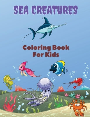 Sea Creatures Coloring Book For Kids: Sea Creatures Coloring Book: Sea Life Coloring Book, For Kids Ages 4-8, Ocean Animals, Sea Creatures & Underwate by Stewart, Mike