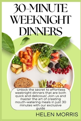 30-Minute Weeknight Dinners by Morris, Helen