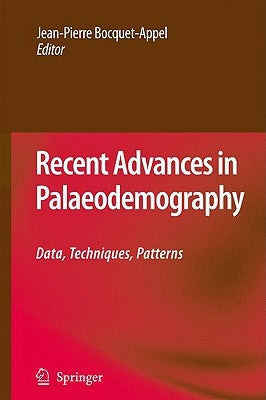 Recent Advances in Palaeodemography: Data, Techniques, Patterns by Bocquet-Appel, Jean-Pierre