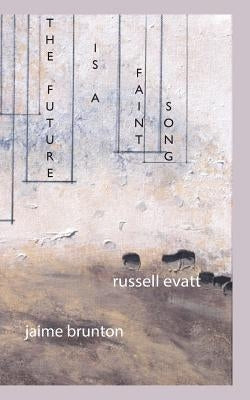The Future Is a Faint Song by Brunton, Jaime
