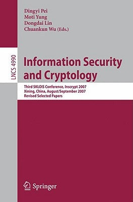 Information Security and Cryptology: Third Sklois Conference, Inscrypt 2007, Xining, China, August 31 - September 5, 2007, Revised Selected Papers by Pei, Dingyi