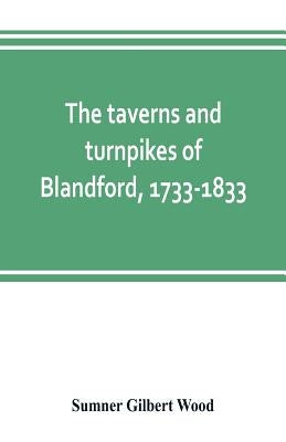 The taverns and turnpikes of Blandford, 1733-1833 by Gilbert Wood, Sumner