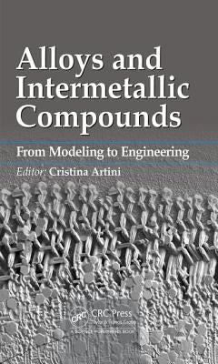 Alloys and Intermetallic Compounds: From Modeling to Engineering by Artini, Cristina