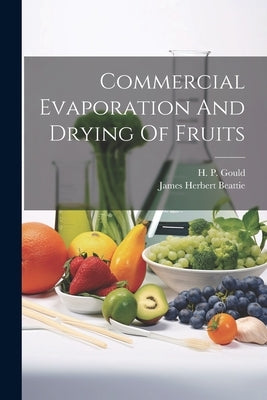 Commercial Evaporation And Drying Of Fruits by Beattie, James Herbert