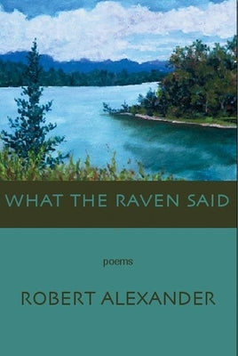 What the Raven Said by Alexander, Robert