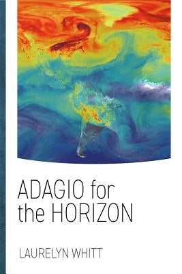 Adagio for the Horizon by Whitt, Laurelyn