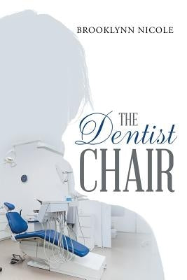 The Dentist Chair by Nicole, Brooklynn