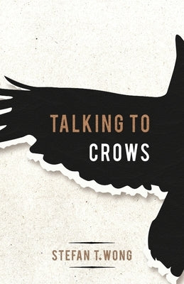 Talking to Crows by T. Wong, Stefan