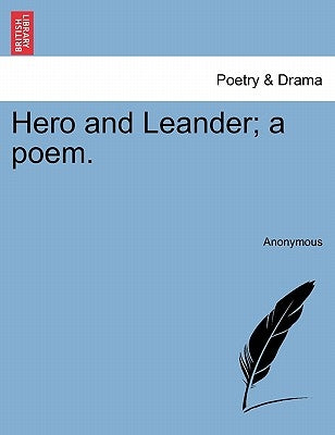 Hero and Leander; A Poem. by Anonymous