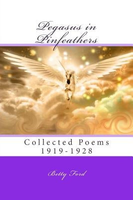 Pegasus in Pinfeathers: Collected Poems 1919-1928 by Aquino, Ph. D. Michael a.