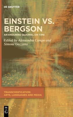 Einstein vs. Bergson: An Enduring Quarrel on Time by Campo, Alessandra