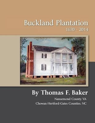 Buckland Plantation 1670 - 2014 by Baker, Thomas F.