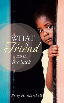 What a Friend: The Sack by Marshall, Betty H.
