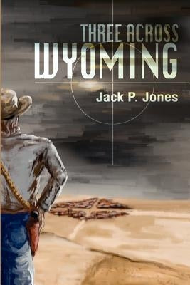 Three Across Wyoming by Jones, Jack Payne