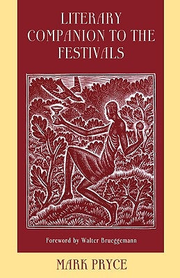 Literary Companion to the Festivals: A Poetic Gathering to Accompany Liturgical Celebrations of Commemorations and Festivals by Pryce, Mark