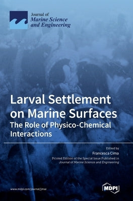 Larval Settlement on Marine Surfaces: The Role of Physico-Chemical Interactions by Cima, Francesca