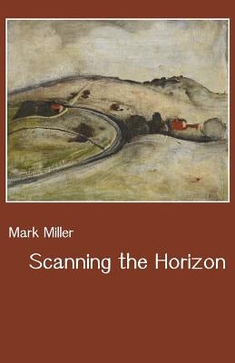 Scanning the Horizon by Miller, Mark