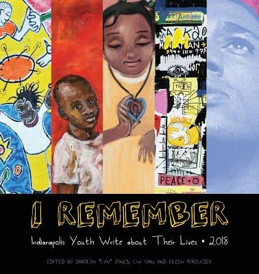 I Remember 2018: Indianapolis Youth Write about Their Lives by Jones, Darolyn Lyn