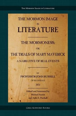 The Mormoness; Or, The Trials Of Mary Maverick: A Narrative Of Real Events by Russell, John