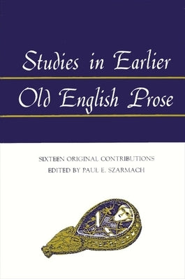 Studies in Earlier Old English Prose by Szarmach, Paul E.