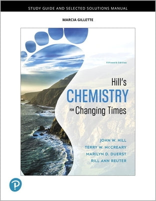 Student Study Guide and Selected Solutions Manual for Hill's Chemistry for Changing Times by Hill, John