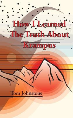 How I Learned The Truth About Krampus by Johnstone, Tom