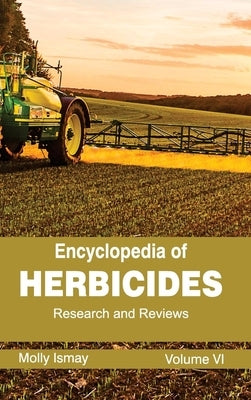 Encyclopedia of Herbicides: Volume VI (Research and Reviews) by Ismay, Molly