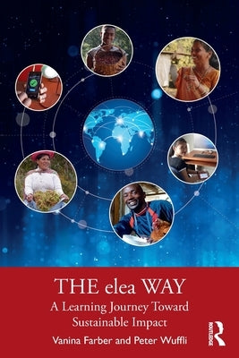 The elea Way: A Learning Journey Toward Sustainable Impact by Farber, Vanina