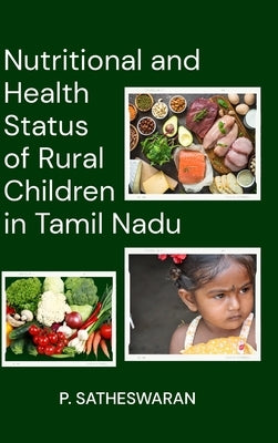 Nutritional and Health Status of Rural Children in Tamil Nadu by Satheswaran, P.