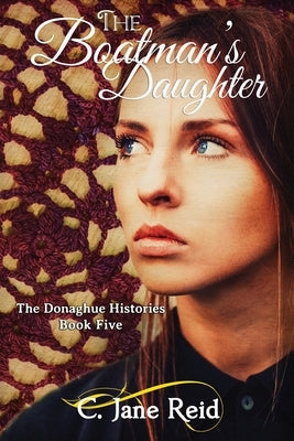 The Boatman's Daughter: A Historical Crochet Family Saga (The Donaghue Histories Book Five) by Reid, C. Jane