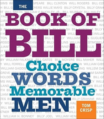The Book of Bill: Choice Words Memorable Men by Crisp, Tom