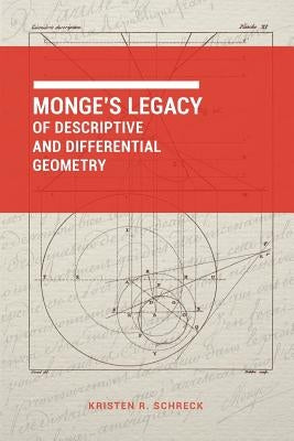 Monge's Legacy of Descriptive and Differential Geometry by Schreck, Kristen R.