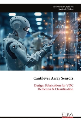 Cantilever Array Sensors: Design, Fabrication for VOC Detection & Classification by Chennoju, Jayaprakash
