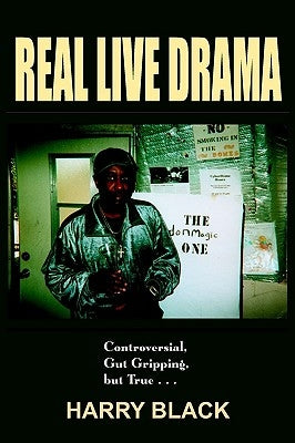 Real Live Drama: Controversial, Gut Gripping, but True . . . by Black, Harry