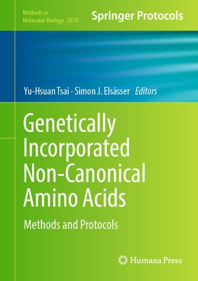 Genetically Incorporated Non-Canonical Amino Acids: Methods and Protocols by Tsai, Yu-Hsuan