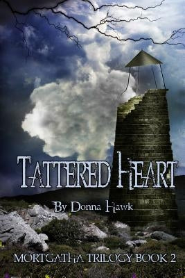 Tattered Heart: Mortgatha Trilogy Book Two by Hawk, Donna