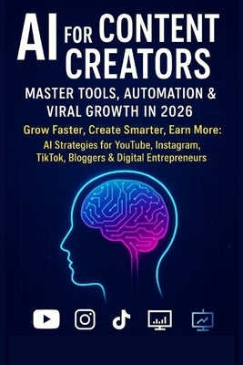 AI for Content Creators: Master Tools, Automation & Viral Growth in 2026: Grow Faster, Create Smarter, Earn More: AI Strategies for YouTube, Instagram by Chauhan, Vivek