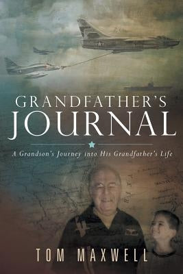 Grandfather's Journal: A Grandson's Journey into His Grandfather's Life by Maxwell, Tom