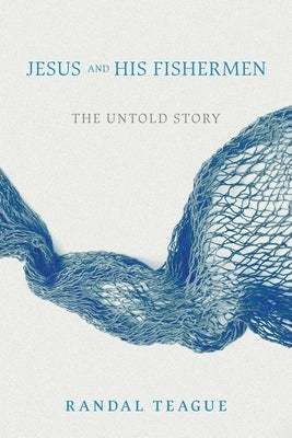 Jesus and His Fishermen: The Untold Story by Teague, Randal