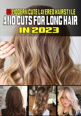 80 Modern Cute Layered Hairstyles and Cuts for Long Hair In 2023 by G. Parker, Catherine