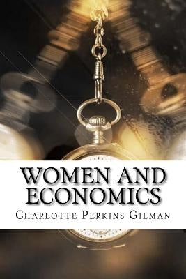 Women and Economics by Gilman, Charlotte Perkins