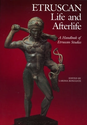 Etruscan Life and Afterlife: A Handbook of Etruscan Studies by Bonfante, Larissa