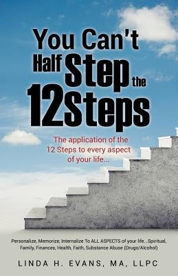 You Can't Half Step the 12 Steps by Llpc, Linda H. Evans Ma