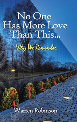 No One Has More Love Than This...: Why We Remember by Robinson, Warren