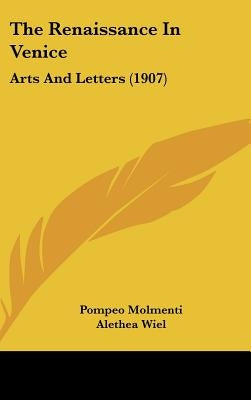 The Renaissance In Venice: Arts And Letters (1907) by Molmenti, Ernesto P.