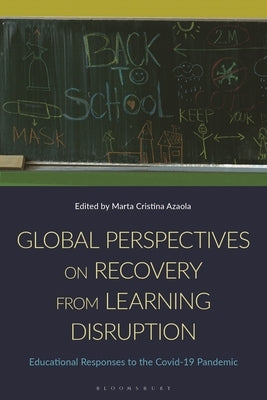 Global Perspectives on Recovery from Learning Disruption: Educational Responses to the Covid-19 Pandemic by Azaola, Marta Cristina