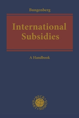 International Subsidies: A Handbook by Bungenberg, Marc