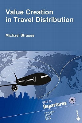 Value Creation in Travel Distribution by Strauss, Michael