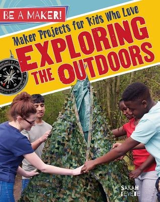 Maker Projects for Kids Who Love Exploring the Outdoors by Levete, Sarah