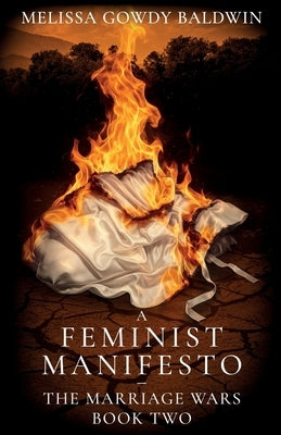 A Feminist Manifesto: The Marriage Wars by Gowdy Baldwin, Melissa